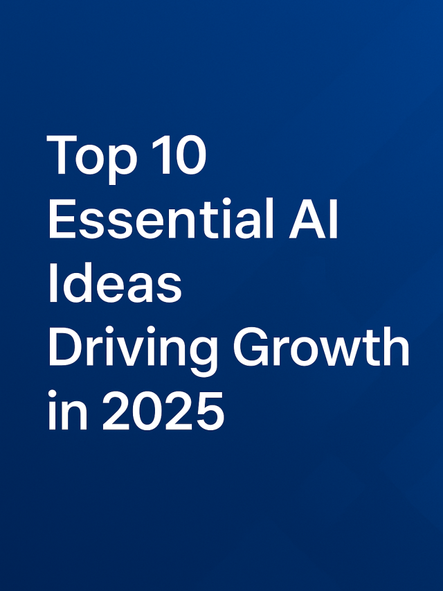 Top 10 Essential AI Ideas Driving Growth in 2025