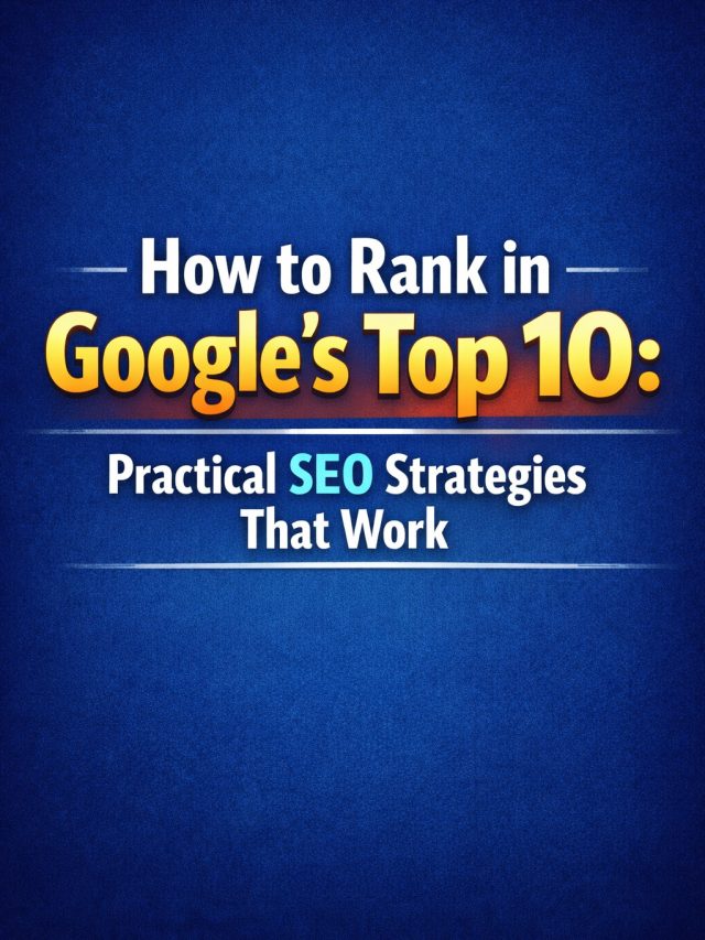 How to Rank in Google’s Top 10: Practical SEO Strategies That Work